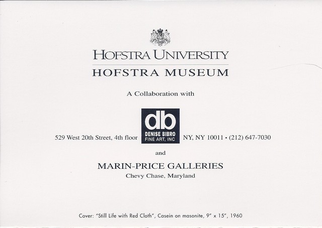 announcement inside top: Hofstra University, Hofstra Museum.  A Collaboration with Denise Bibro Fine Art 529 West 20th Street, 4th floor, NY, NY 10011 and Marin-Price Galleries, Chevy Chase, MD. Cover: Still Life with Red Cloty, Casein on masonite ,9x15, 1960