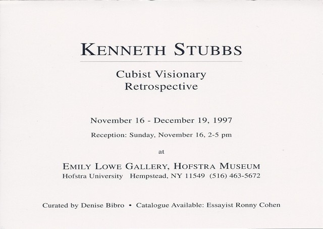 announcement inside bottom: Kenneth Stubbs, Cubist Visionary Retrospective, November 16 - December 19, 1997, Reception: Sunday, November 16, 2-5 pm at Emily Lowe Gallery, Hofstra Museum, Hofstra University, Hempstead, NY 11549. (516) 463-5672.  Curated by Denise Bibro.  Catalogue available: Essayist Ronny Cohen
