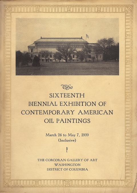 The Sixteenth Biennial Exhibition of Contemporary American Oil Paintings. March 26 - May 7, 1939.  The Corcoran Gallery of Art, Washington, District of Columbia.
