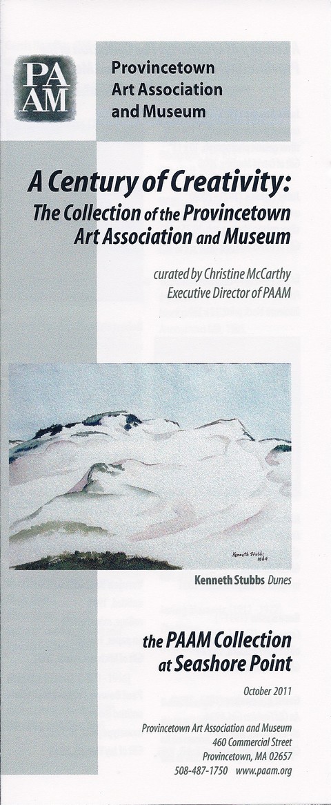 front of brochure: Provincetown Art Association and Museum. A Century of Creativity: The Collection of the Provincetown Art Association and Museum, curated by Christine McCarthy, Executive Director of PAAM.  The PAAM Collection at Seashore Point, October 2011.  Provincetown Art Association and Museum, 460 Commercial Street, Provincetown, MA 02657, 508-487-1750, www.paam.org