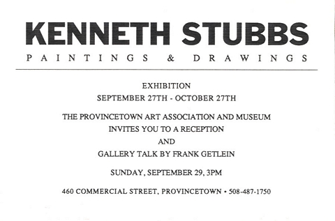 Kenneth Stubbs; Paintings & Drawings; Exhibition September 27th - October 27th; The Provincetown Art Association and Museum invites you to a reception and gallery talk by Frank Getlein; Sunday, September 29, 3pm; 460 Commercial Street, Provincetown - 508-487-1750
